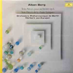 Alban Berg / Orchestre Philharmonique De Berlin, Herbert Von Karajan - Trois Pièces Pour Orchestre Op.6 - Trois Pièces De La "Suite Lyrique" download free