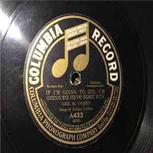 Arthur Collins / Columbia Quartette - If I'm Going To Die, I'm Going To Have Some Fun / Pride Of The Prairie download free
