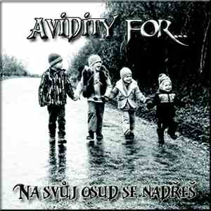 Avidity For... - Na Svůj Osud Se Nadřeš download free