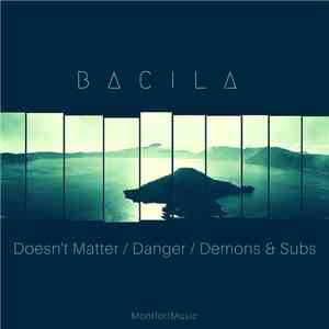 Bacila - Doesn't Matter / Danger / Demons & Subs download free