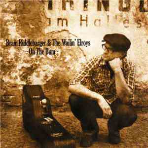 Bram Riddlebarger And The Wailin' Elroys - On The Bum download free