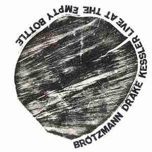 Brötzmann / Drake / Kessler - Live At The Empty Bottle download free