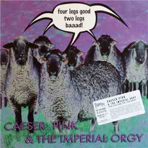 Caeser Pink & The Imperial Orgy - Four Legs Good, Two Legs Baaad! download free