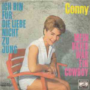Conny - Ich Bin Für Die Liebe Nicht Zu Jung / Mein Vater War Ein Cowboy download free
