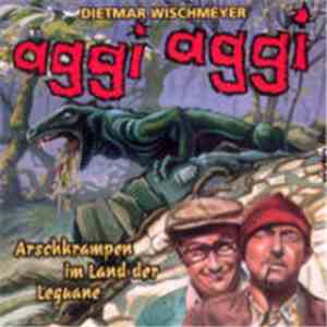 Dietmar Wischmeyer - Aggi Aggi - Arschkrampen Im Land Der Leguane download free