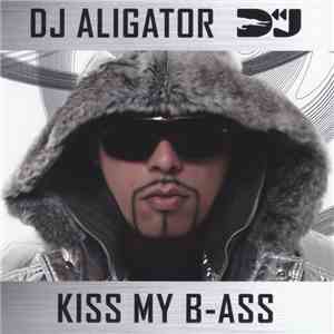 DJ Aligator - Kiss My B-ass download free