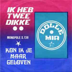 Dolle Mia - Kon Ik Je Maar Geloven / Ik Heb Twee Dikke download free