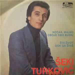 Šeki Turković - Noćas, Majko Oboje Smo Budni / Živi Život Dok Ga Živiš download free