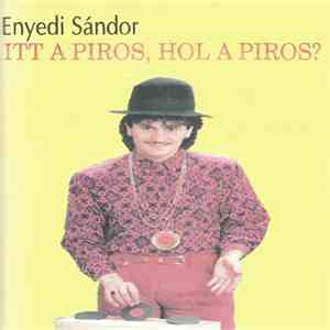 Enyedi Sándor - Itt A Piros, Hol A Piros? download free