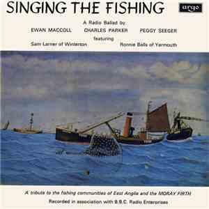 Ewan MacColl, Charles Parker , Peggy Seeger - Singing The Fishing (A Radio Ballad) download free