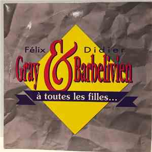 Félix Gray & Didier Barbelivien - À Toutes Les Filles download free