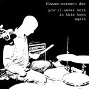 Flower-Corsano Duo - You'll Never Work In This Town Again download free
