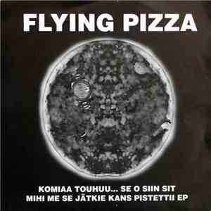 Flying Pizza - Komiaa Touhuu... Se O Siin Sit Mihi Me Se Jätkie Kans Pistettii EP download free