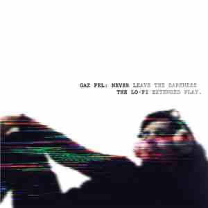 Gaz Fel - Never Leave The Darkness: The Lo-Fi Extended Play download free