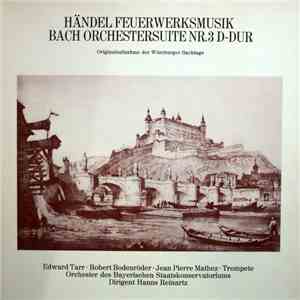 Georg Friedrich Händel, Johann Sebastian Bach - Edward H. Tarr, Robert Bodenröder, Jean-Pierre Mathez, Orchester Des Bayerischen Staatskonservatoriums Dirigent: Hanns Reinartz - Händel Feuerwerksmusik / Bach Orchestersuite Nr. 3 D-dur - Originalaufnahme D download free