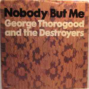 George Thorogood & The Destroyers - Nobody But Me / That Philly Thing download free