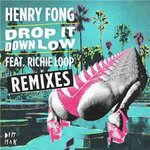 Henry Fong  Feat. Richie Loop - Drop It Down Low (Remixes) download free
