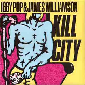 Iggy Pop & James Williamson - Kill City download free