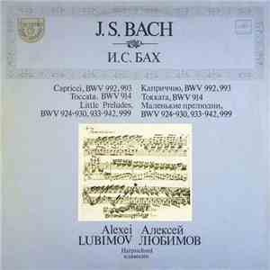J. S. Bach - Alexei Lubimov - Capricci, BWV 992, 993 • Toccata, BWV 914 • Little Preludes, BWV 924-930, 933-942, 999 download free