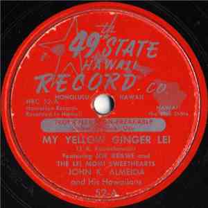 John K. Almeida And His Hawaiians Featuring Joe Keawe And The Lei Momi Sweethearts - My Yellow Ginger Lei / Naka-Pueo download free