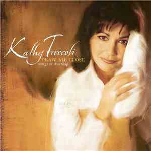 Kathy Troccoli - Draw Me Close (Songs Of Worship) download free