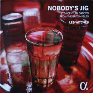 Les Witches - Nobody's Jig - 17th-Century Dances From The British Isles download free