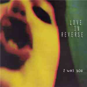 Love In Reverse - I Was Dog download free