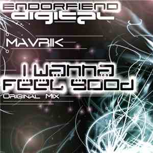 Mavrik  - I Wanna Feel Good download free