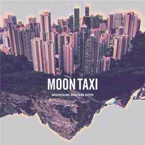 Moon Taxi - Mountains Beaches Cities download free