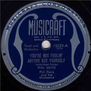 Phil Brito, Phil Davis And His Orchestra - You're Not Foolin' Anyone But Yourself / If I Could Be With You One Hour Tonight download free