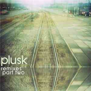 Plusk - Plusk Remixes Part Two download free