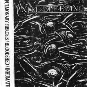Pulmonary Fibrosis / Bloodshed  / Inhumate - Unite Bleeding download free