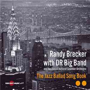 Randy Brecker with The NDR Big Band & The Danish National Chamber Orchestra - The Jazz Ballad Song Book download free
