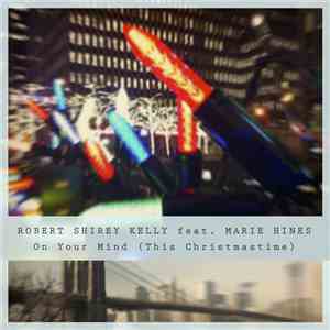 Robert Shirey Kelly Feat. Marie Hines - On Your Mind (This Christmastime) download free