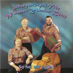 Schwyzerörgeli-Trio Wiedmer-Zbinden-Burri - So Hei Mir's Gärn download free