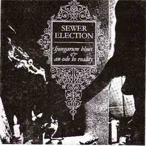 Sewer Election - Ljungarum Blues & An Ode To Reality download free