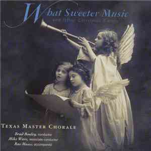 Texas Master Chorale - What Sweeter Music And Other Christmas Carols download free