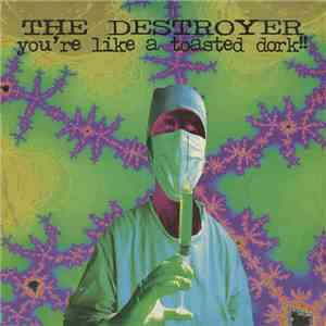 The Destroyer - You're Like A Toasted Dork!! download free