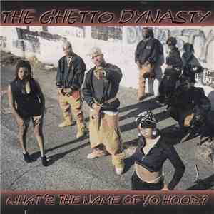 The Ghetto Dynasty - What's The Name Of Yo Hood? download free
