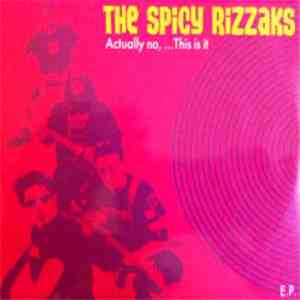 The Spicy Rizzaks - Actually, No... This Is It! download free