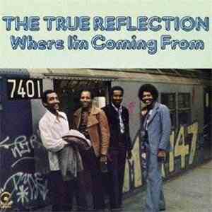 The True Reflection - Where I'm Coming From download free