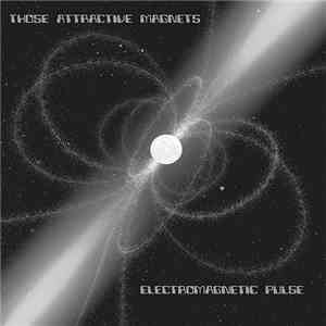Those Attractive Magnets - ElectroMagnetic Pulse download free
