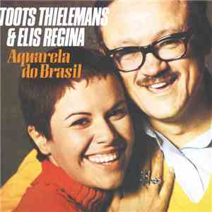 Toots Thielemans & Elis Regina - Aquarela Do Brasil download free