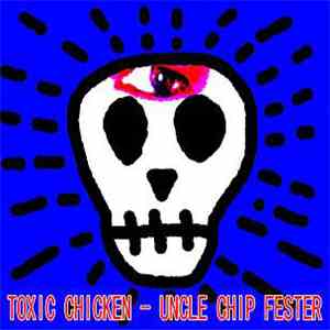 Toxic Chicken - Uncle Chip Fester download free