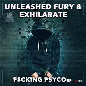 Unleashed Fury & Exhilarate - F#cking Psyco EP download free