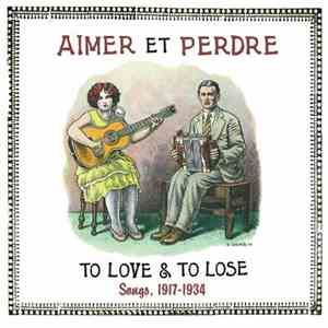 Various - Aimer Et Perdre: To Love & To Lose: Songs, 1917-1934 download free