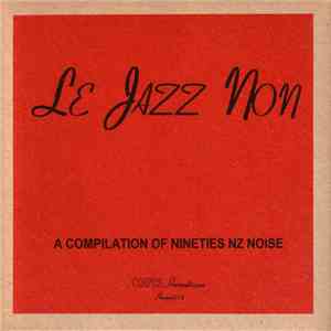 Various - Le Jazz Non (A Compilation Of Nineties NZ Noise) download free