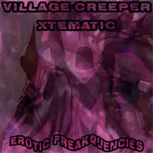 Village Creeper / Xtematic - Erotic Freakquencies download free