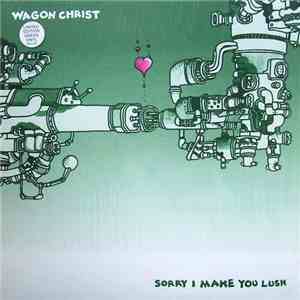 Wagon Christ - Sorry I Make You Lush download free