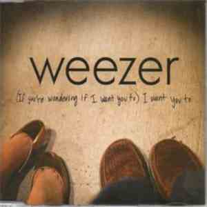 Weezer - (If You're Wondering If I Want To) I Want You To download free